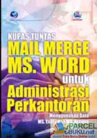 Image of Kupas tuntas mail merger MS. WORD untuk administrasi perkantoran menggunakan data MS. EXCEL dan MS. ACCESS
