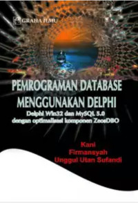 Image of Pemrograman Database Menggunakan Delphi; Delphi Win32 dan MySQL 5.0 dengan Optimalisasi Komponen Zeos DBO