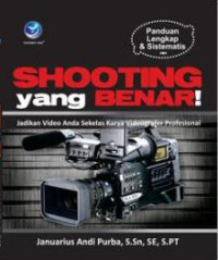 Image of Panduan Lengkap Dan Sistematis: Shooting Yang Benar!, Jadikan Video Anda Sekelas Karya Videografer Profesional