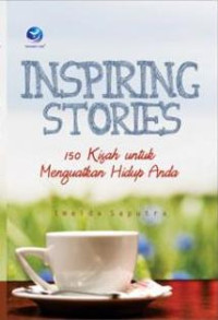 Image of Inspiring Stories, 150 Kisah Untuk Menguatkan Hidup Anda