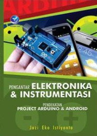 Image of Pengantar Elektronika dan Instrumentasi, Pendekatan Project Arduino dan Android