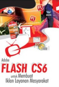 Image of Panduan Aplikatif Dan Solusi: Adobe Flash CS6 Untuk Membuat Iklan Layanan Masyarakat