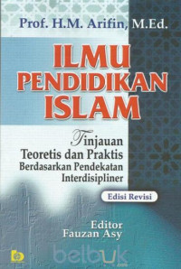 Image of Ilmu pendidikan islam: tinjauan teoritis dan praktis berdasarkan pendekatan interdisipliner