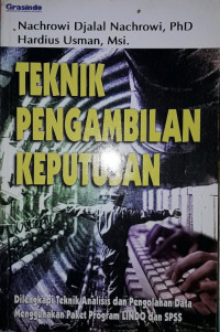 Image of Teknik pengambilan keputusan : Dilengkapi teknik analisis dan pengolahan data menggunakan paket program LINDO dan SPSS