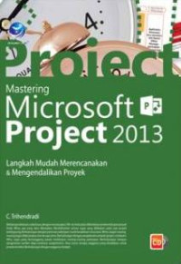 Image of Mastering Microsoft Project 2013, Langkah Mudah Merencanakan Dan Mengendalikan Proyek+cd