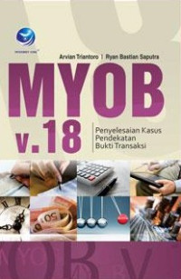 Image of MYOB v.18 : Penyelesaian Kasus Pendekatan Bukti Transaksi