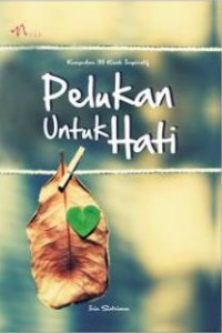 Image of Pelukan Untuk Hati, Kumpulan 35 Kisah Inspiratif (BP)
