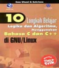 Image of 10 Langkah belajar logika dan algoritma mengunkan bahasa C dan C++  di GNU/linux