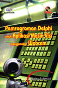 Image of Pemrograman delphi untuk aplikasi mesin visi menggunakan webcam