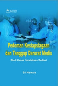 Pedoman Kesiapsiagaan dan Tanggap Darurat Medis; Studi Kasus Kecelakaan Radiasi