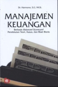 Manajemen keuangan berbasis balances scorecard pendekatan teori, kasus, dan riset bisnis