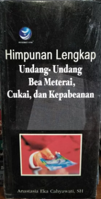 Himpunan lengkap undang-undang bea materai,cukai, dan kepabeanan