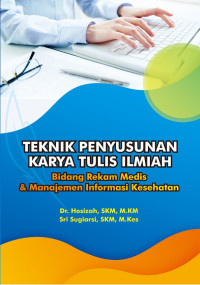 Teknik penyusunan karya tulis ilmiah : bidang rekam medis & manajemen informasi kesehatan