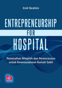 Entrepreneurship for hospital pemecahan masalah dan perencanaan untuk kewirausahaan rumah sakit