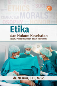 Etika dan hukum kesehatan ; suatu pendekatan teori dalam berpraktik