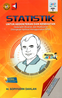 Statistik Untuk Kedokteran dan Kesehatan Deskriptif, Bivariat, dan Multivariat Dilengkapi Aplikasi Menggunakan SPSS