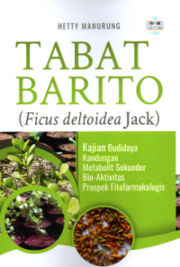 Tabat Barito (Ficus Deltoidea Jack): Kajian Budidaya Kandungan Metabolit Sekunder Bio-Aktivitas Prospek Fitofarmakologis