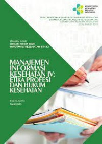 Manajemen Informasi Kesehatan IV : Etika Profesi Dan Hukum Kesehatan