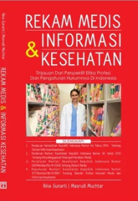 Rekam medis informasi & kesehatan : tinjauan dari perspektif etika profesi dan pengaturan hukumnya di Indonesia