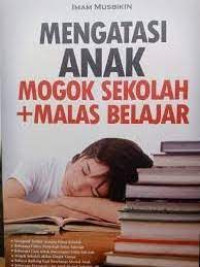 Mengatasi anak mogok sekolah + malas belajar