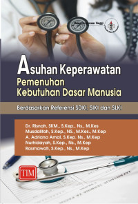 Asuhan Keperawatan Pemenuhan Kebutuhan Dasar Manusia: Berdasarkan Referensi SDKI, SLKI dan SIKI