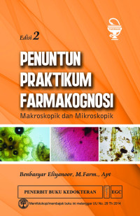 Penuntun Praktikum Farmakognosi Makroskopik & Mikroskopik Edisi 2