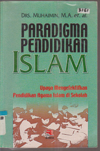 Paradigma Pendidikan Islam: Upaya Mengefektifkan Pendidikan Agama Islam di Sekolah