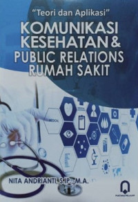 Teori dan aplikasi komunikasi kesehatan & public relations rumah sakit