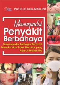 Mewaspadai penyakit berbahaya: mewaspadai berbagai penyakit menular dan tidak menular yang ada disekitar kita