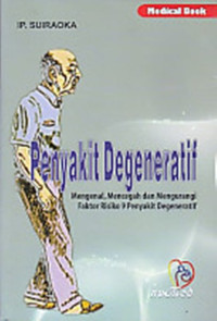 Penyakit degeneratif : mengenal, mencegah dan mengurangi faktor risiko 9 penyakit degeneratif