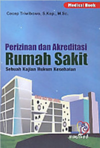 Perizinan dan akreditasi rumah sakit sebuah kajian hukum kesehatan