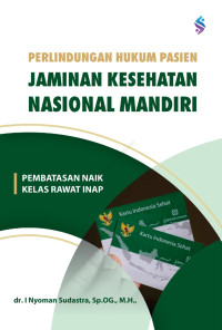 Perlindungan hukum pasien jaminan kesehatan nasional mandiri: pembatasan naik kelas rawat inap