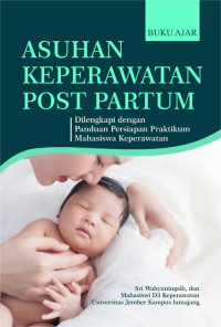 Buku Ajar Asuhan Keperawatan Post Partum  Dilengkapi Dengan Panduan Persiapan Praktikum   Mahasiswa Keperawatan