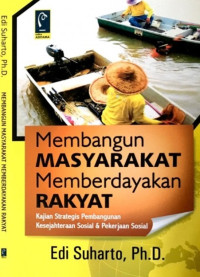 Membangun masyarakat memberdayakan rakyat: kajian strategis pembangunan kesejahreraan sosial & pekerjaan sosial