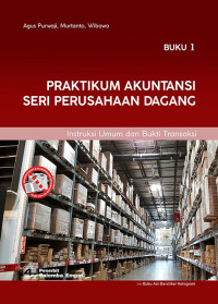 Praktikum akuntansi seri perusahaan dagang buku 1 : Instruksi umum dan bukti transaksi