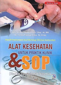 Health instrument and nursing clinical instruction: Alat Kesehatan untuk Pratktik Klinik & SOP