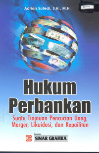 Hukum Perbankan : Suatu tinjauan pencucian uang, merger, likuidasi, dan kepailitan