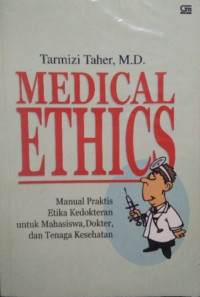 Medical ethics: manual praktis etika kedokteran untuk mahasiswa, dokter, dan tenaga kesehatan