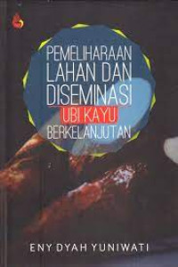 Pemeliharaan Lahan dan Diseminasi Ubikayu Berkelanjutan