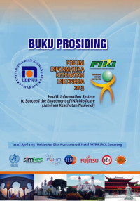 Buku prosiding forum informatika kesehatan Indonesia 2013: health informaton system to succeed the enactment of Ina-medicare (Jaminan Kesehatan Nasional)